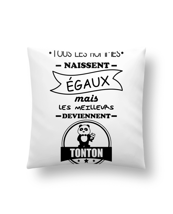 Cushion synthetic soft 45 x 45 cm Tous les hommes naissent égaux mais les meilleurs deviennent tonton, tontons, oncle by Beni