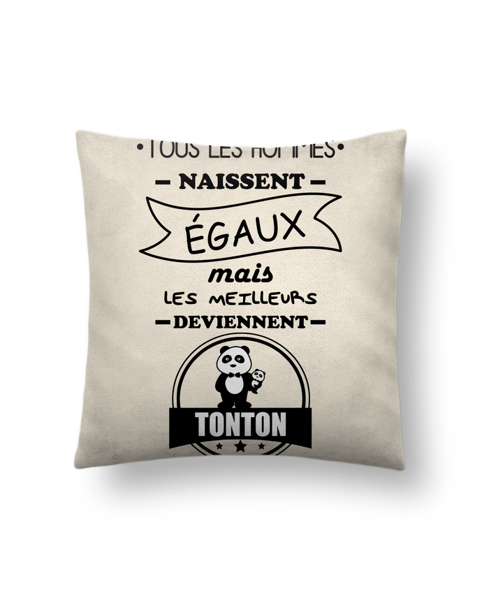 Cushion suede touch 45 x 45 cm Tous les hommes naissent égaux mais les meilleurs deviennent tonton, tontons, oncle 