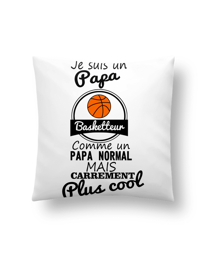Cushion synthetic soft 45 x 45 cm Je suis un papa basketteur comme un papa normal mais carrément plus cool by Benichan