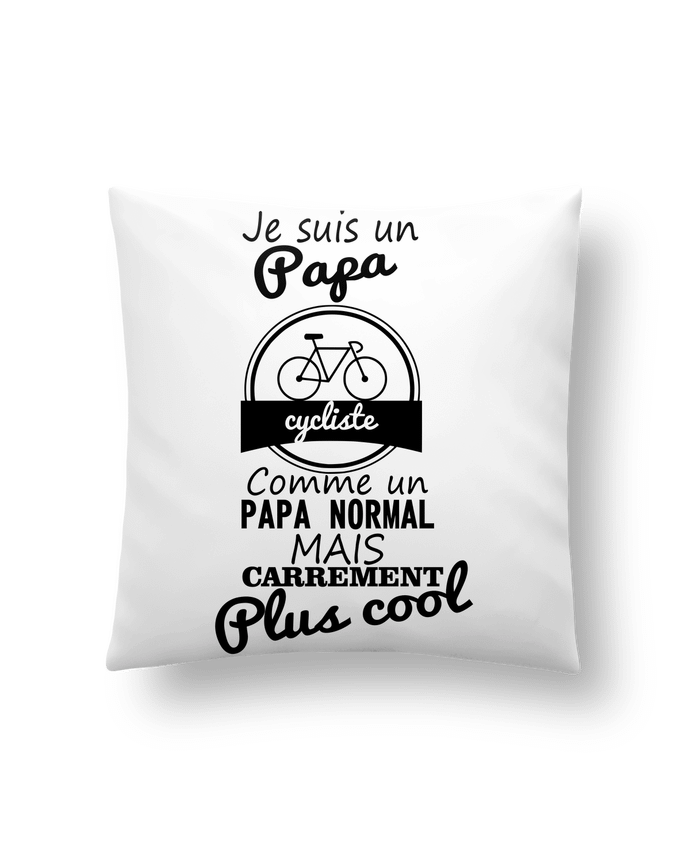 Cushion synthetic soft 45 x 45 cm Je suis un papa cycliste comme un papa normal mais carrément plus cool by Benichan