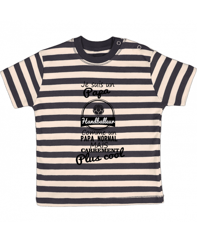 T-shirt baby with stripes Je suis un papa handballeur comme un papa normal mais carrément plus cool p