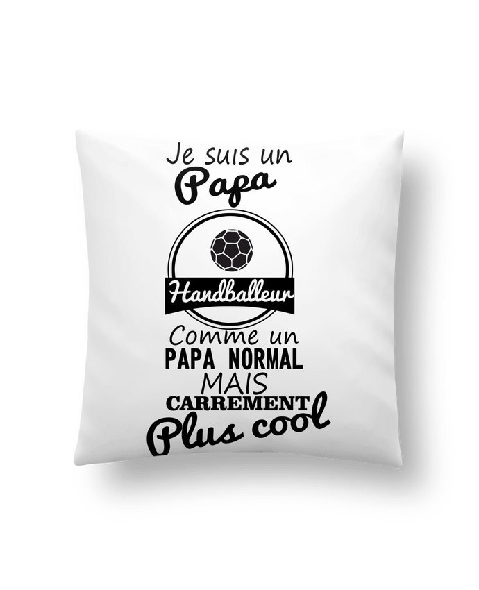 Cushion synthetic soft 45 x 45 cm Je suis un papa handballeur comme un papa normal mais carrément plus cool by Benichan
