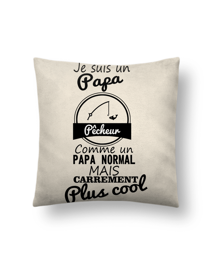 Cushion suede touch 45 x 45 cm Je suis un papa pêcheur comme un papa normal mais carrément plus cool by Benichan