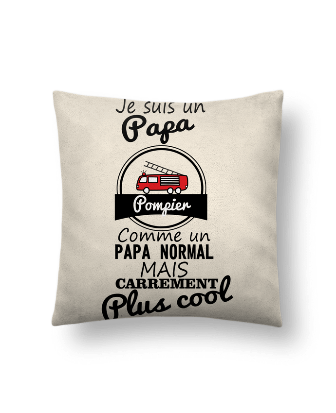 Cushion suede touch 45 x 45 cm Je suis un papa pompier comme un papa normal mais carrément plus cool by Benichan