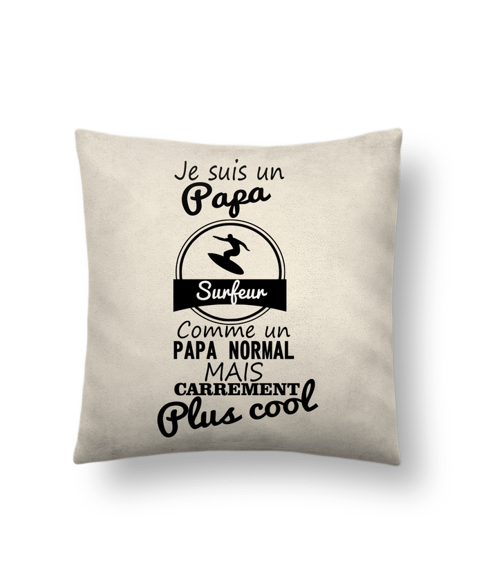 Cushion suede touch 45 x 45 cm Je suis un papa surfeur comme un papa normal mais carrément plus cool by Benichan