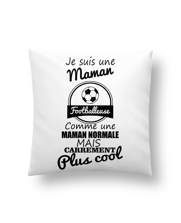 Cushion synthetic soft 45 x 45 cm Je suis une maman footballeuse comme une maman normale mais carrément plus cool by Benichan