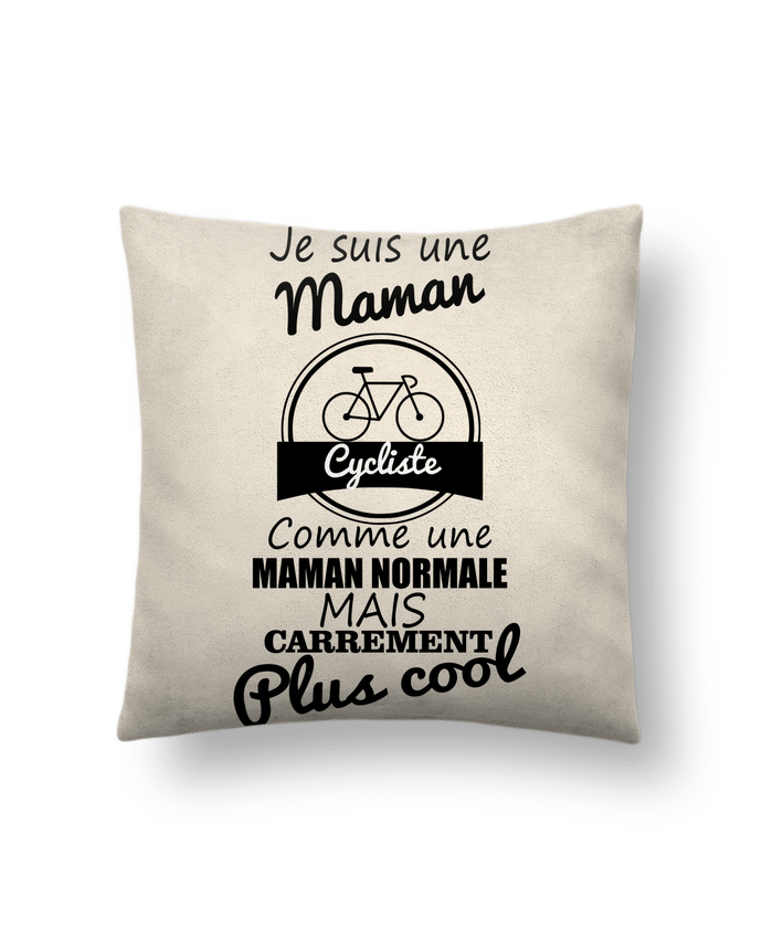 Cushion suede touch 45 x 45 cm Je suis une maman cycliste comme une maman normale mais carrément plus cool by Beni