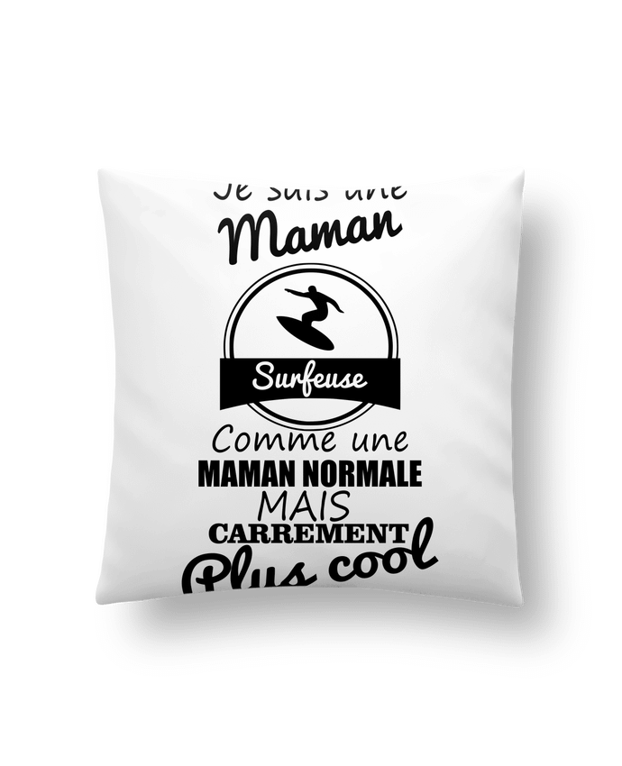 Cushion synthetic soft 45 x 45 cm Je suis une maman surfeuse comme une maman normale mais carrément plus cool by Benichan
