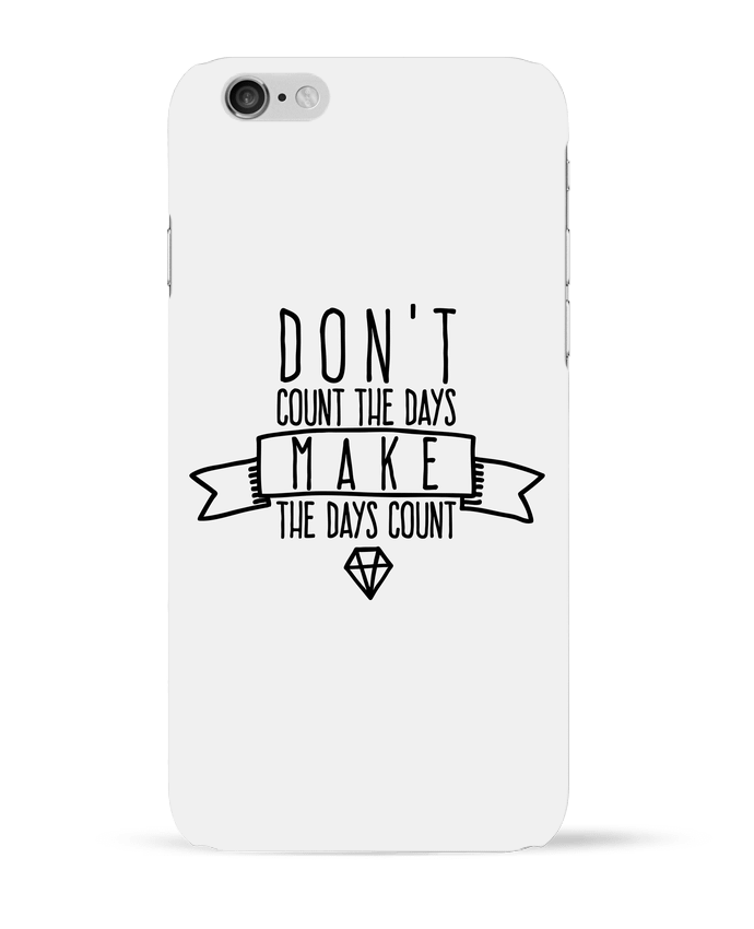 Coque iPhone 6 Don't count the days make the days count par justsayin