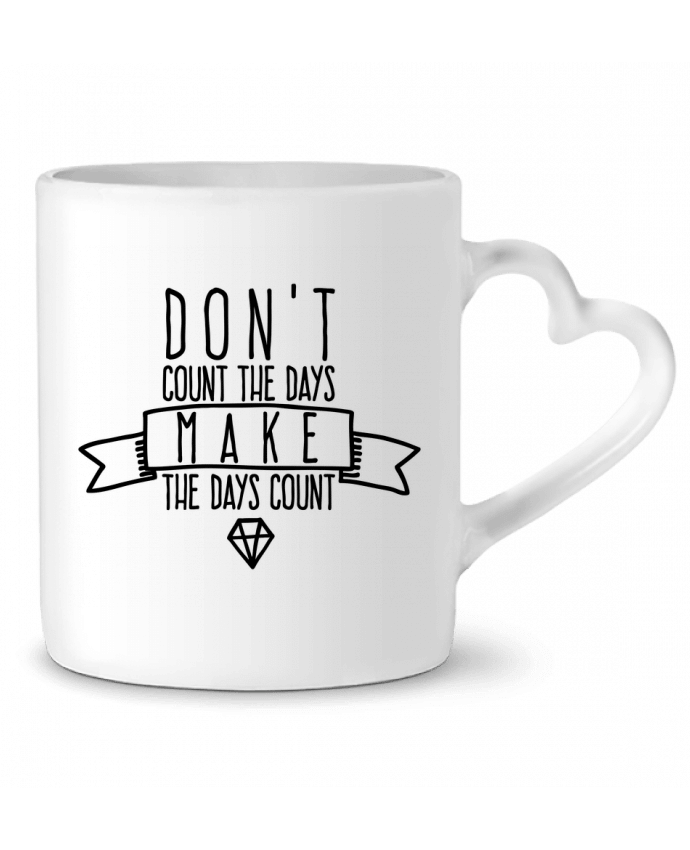 Mug coeur Don't count the days make the days count par justsayin