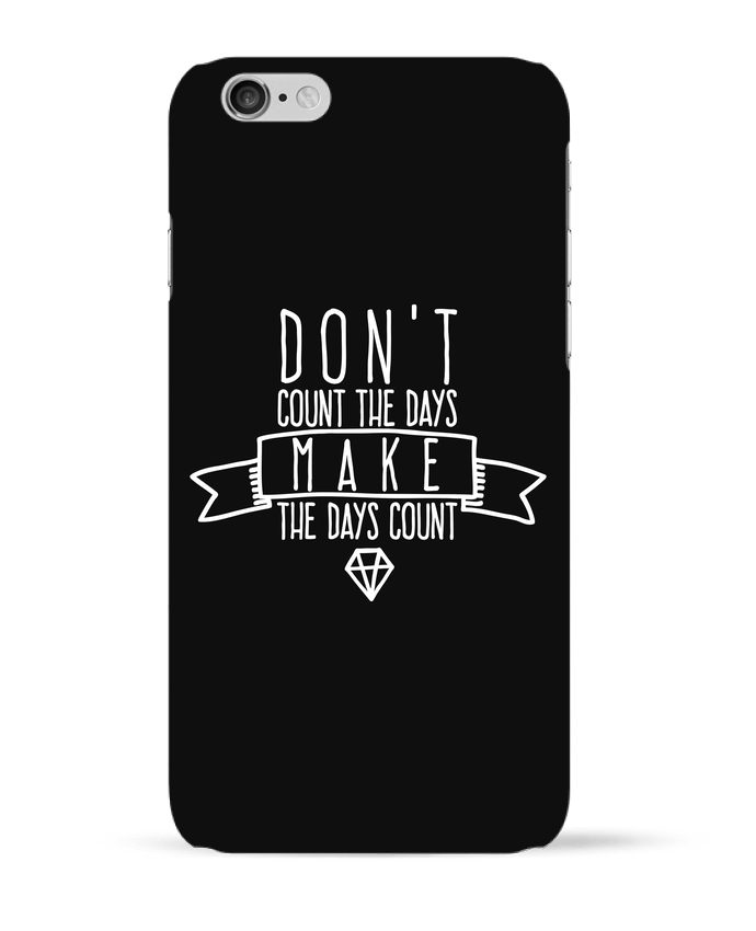 Coque iPhone 6 Don't count the days make the days count - blanc par justsayin