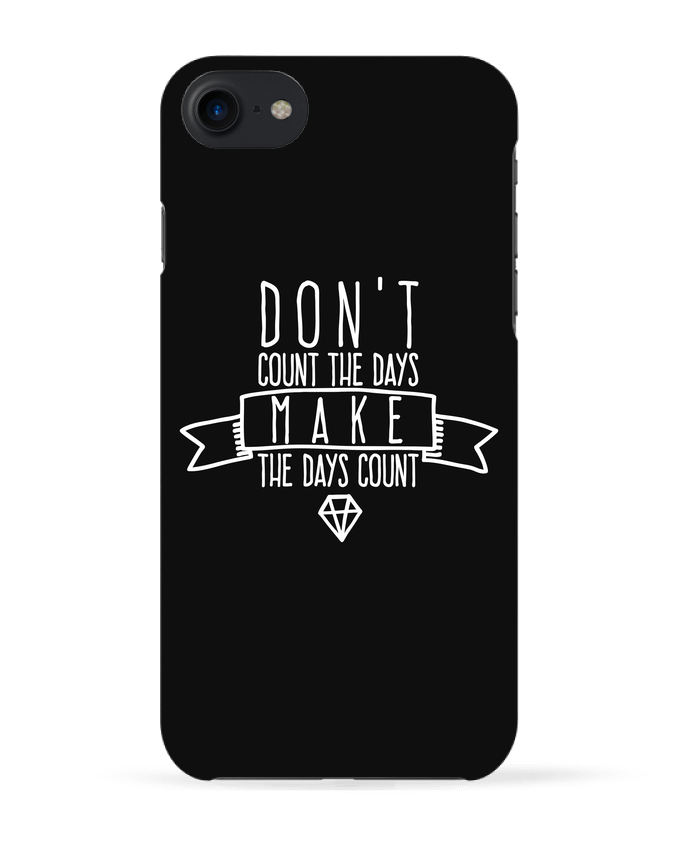 COQUE 3D Iphone 7 Don't count the days make the days count - blanc de justsayin