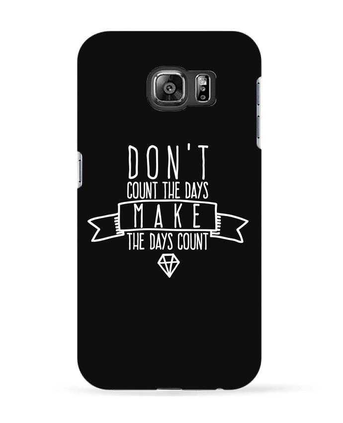 Coque Samsung Galaxy S6 Don't count the days make the days count - blanc - justsayin