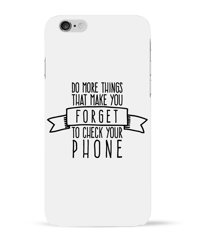 Coque iPhone 6 Forget to check your phone par justsayin