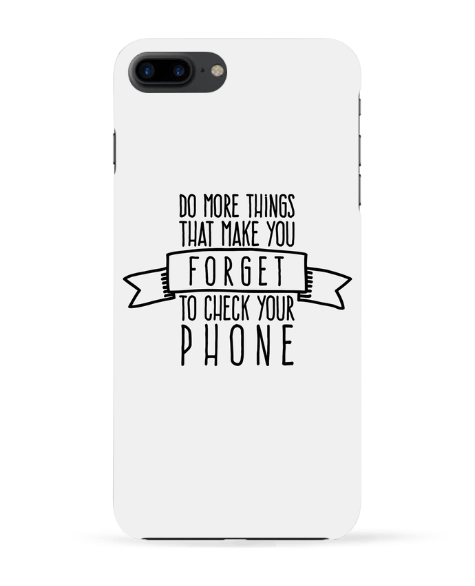 Coque iPhone 7 + Forget to check your phone par justsayin