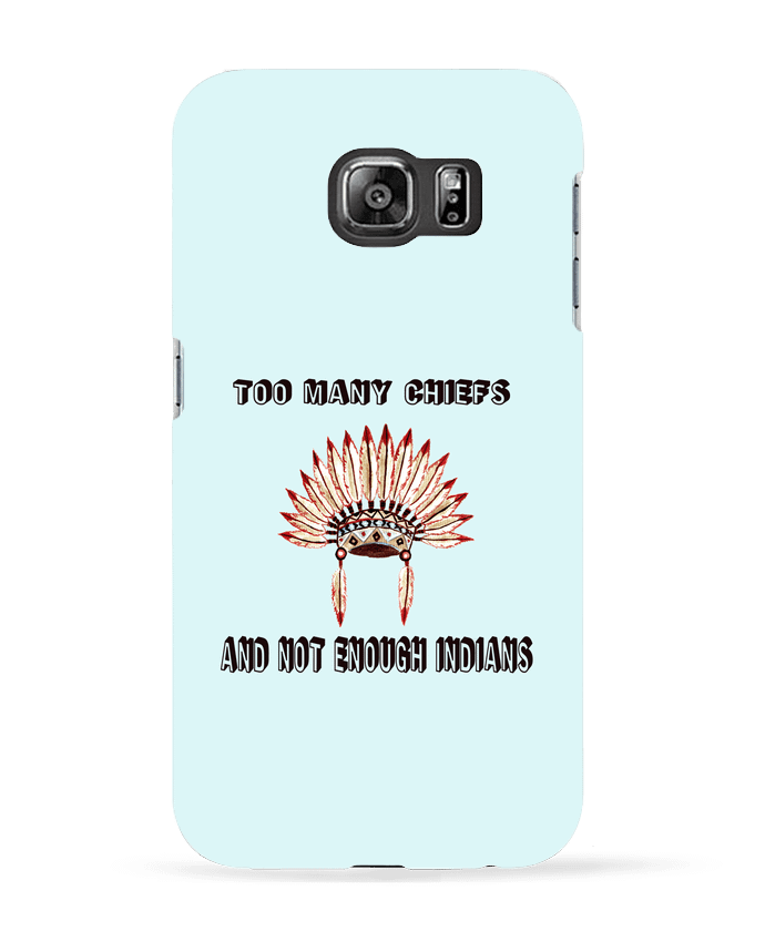 Coque Samsung Galaxy S6 Too many chiefs and not enough indians - Les Caprices de Filles
