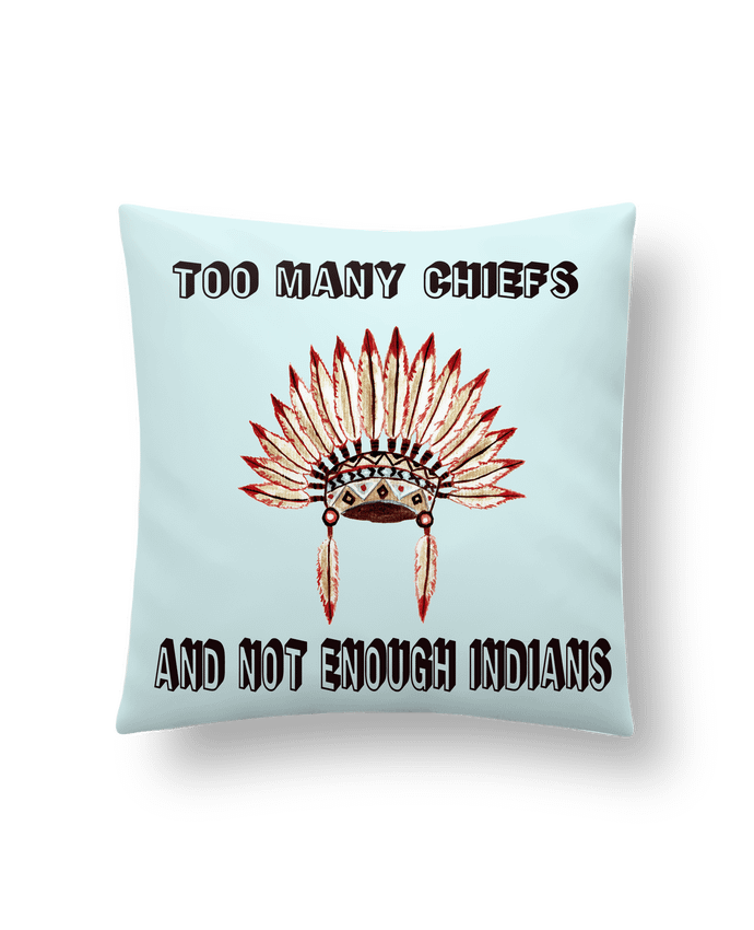 Cushion synthetic soft 45 x 45 cm Too many chiefs and not enough indians by Les Caprices de Filles