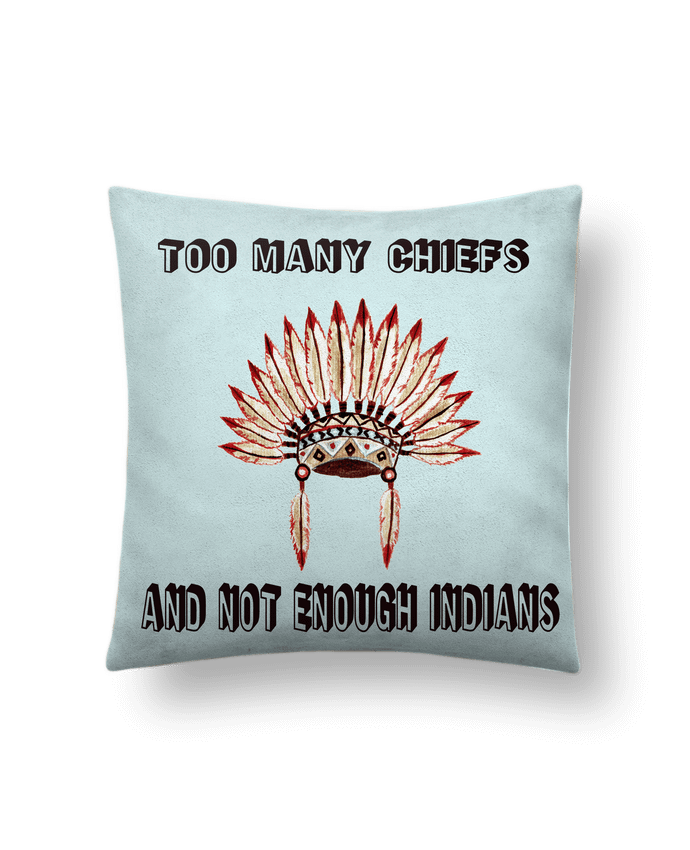 Cushion suede touch 45 x 45 cm Too many chiefs and not enough indians by Les Caprices de Filles