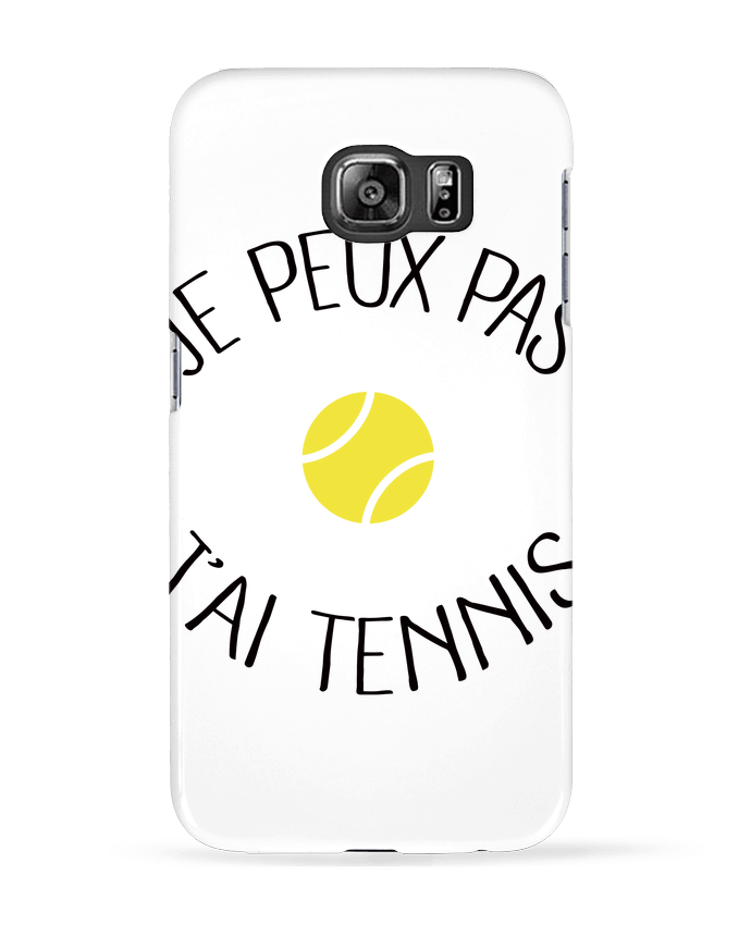 Case 3D Samsung Galaxy S6 Je peux pas j'ai Tennis - Freeyourshirt.com