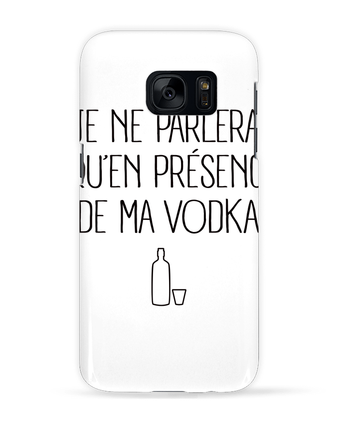 Case 3D Samsung Galaxy S7 Je ne bylerai qu'en présence de ma Vodka by Freeyourshirt.com