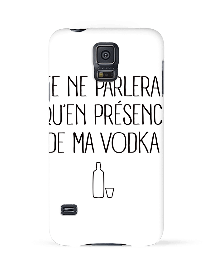 Coque Samsung Galaxy S5 Je ne parlerai qu'en présence de ma Vodka par Freeyourshirt.com