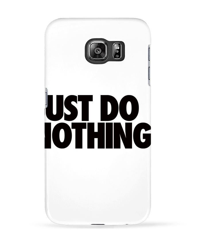 Case 3D Samsung Galaxy S6 Just Do Nothing - Freeyourshirt.com