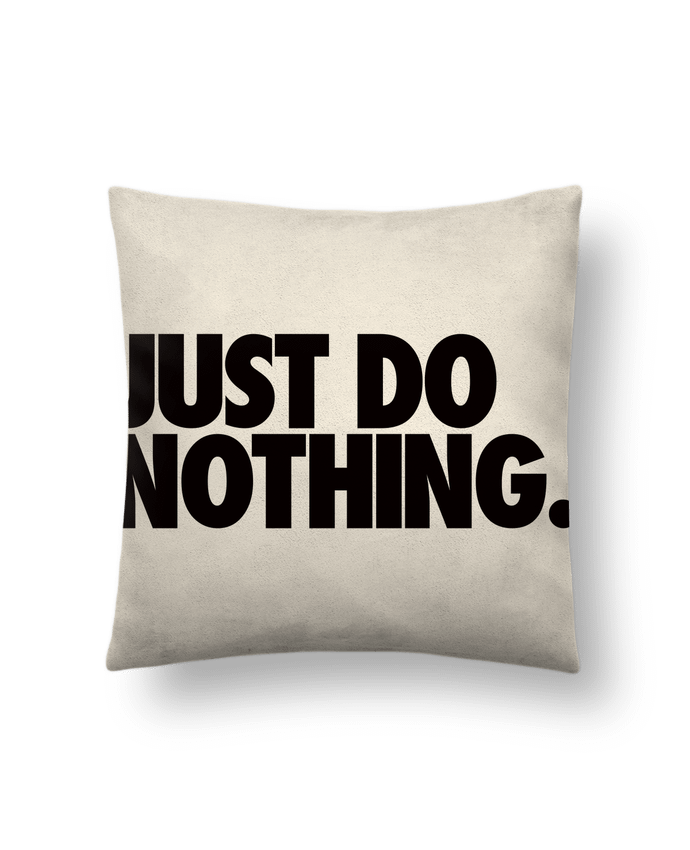 Cushion suede touch 45 x 45 cm Just Do Nothing by Freeyourshirt.com