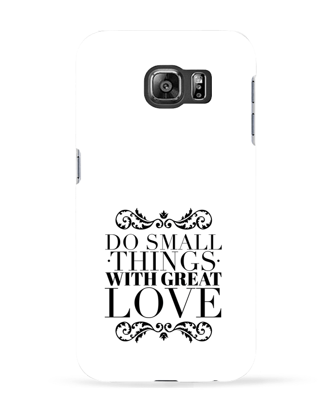 Case 3D Samsung Galaxy S6 Do small things with great love - Les Caprices de Filles