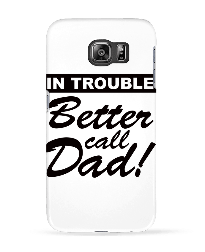 Case 3D Samsung Galaxy S6 Better call dad - Freeyourshirt.com
