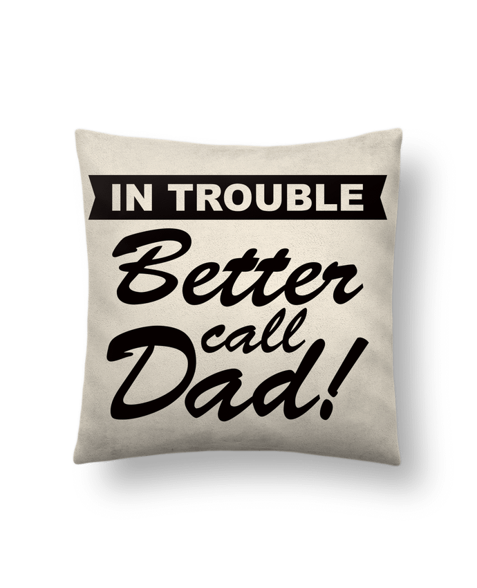 Cushion suede touch 45 x 45 cm Better call dad by Freeyourshirt.com