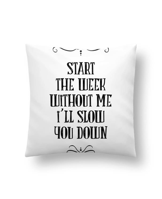 Cushion synthetic soft 45 x 45 cm Start the week without me by Andie'Zign
