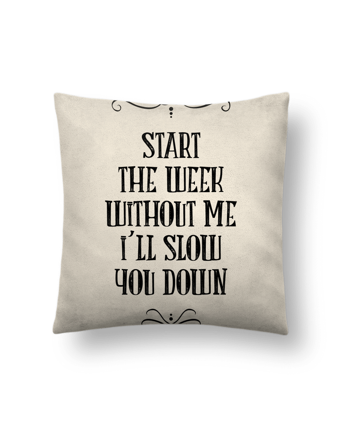 Cushion suede touch 45 x 45 cm Start the week without me by Andie'Zign