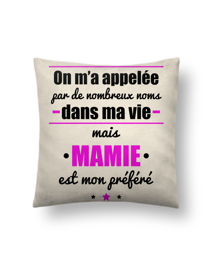 Cushion suede touch 45 x 45 cm On m'a appelé by de nombreux noms dans ma vie mais mamie est mon préféré by Benic