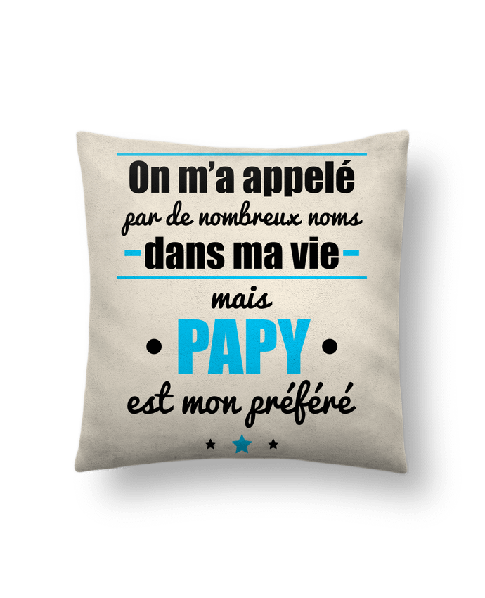 Cushion suede touch 45 x 45 cm On m'a appelé by de nombreux noms dans ma vie mais papy est mon préféré by Benich