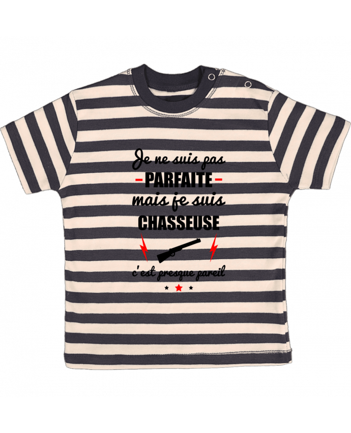 Tee-shirt bébé à rayures Je ne suis pas parfaite mais je suis chasseuse c'est presque pareil par Be