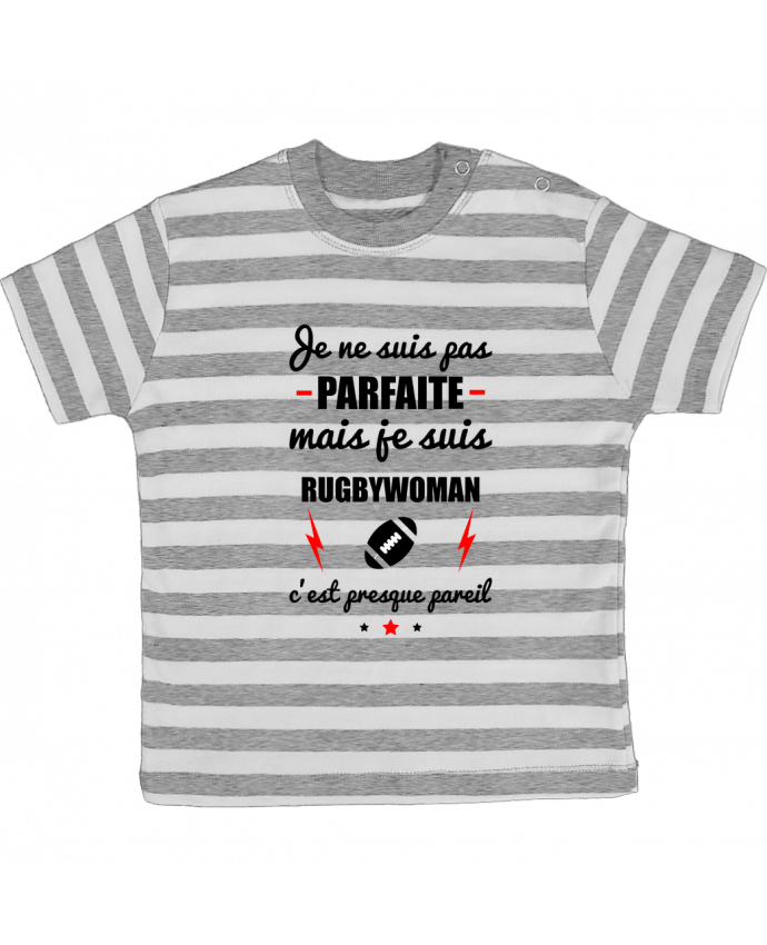 Tee-shirt bébé à rayures Je ne suis pas parfaite mais je suis rugbywoman c'est presque pareil par B