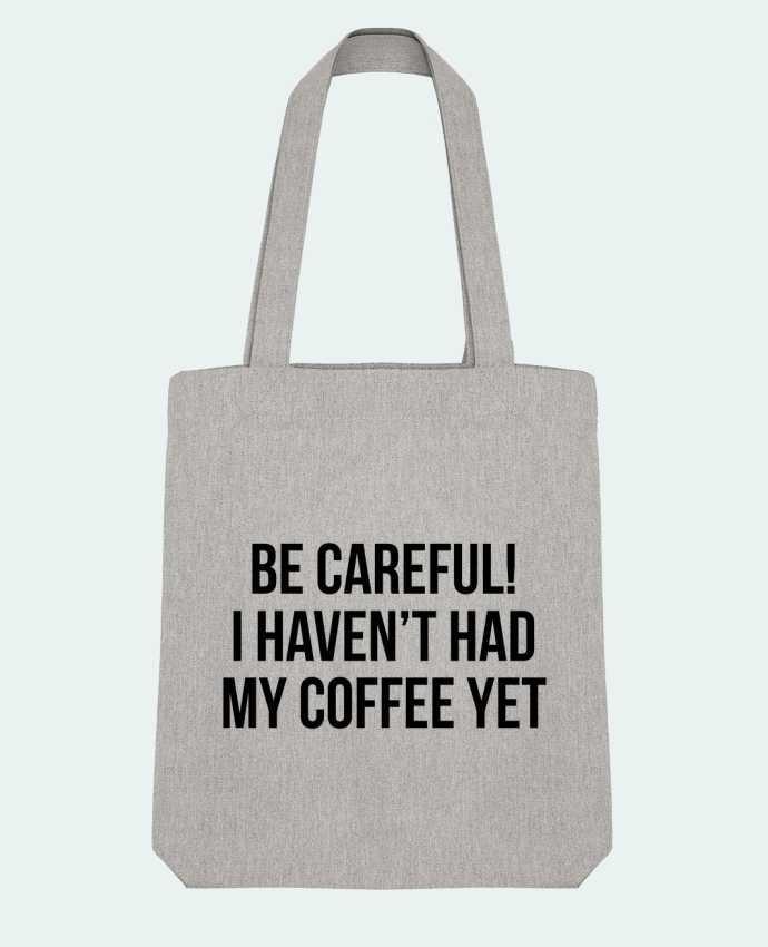 Tote Bag Stanley Stella Be Careful! I haven't had my coffee yet by Bichette 