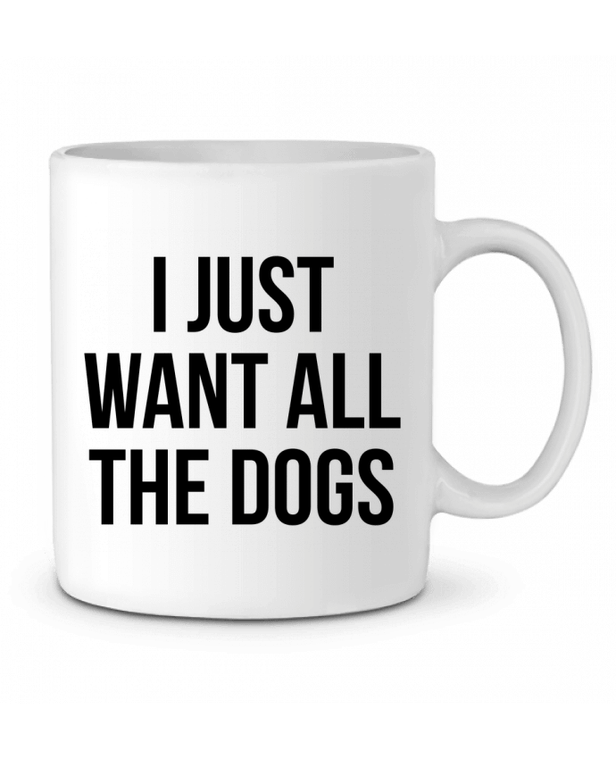 Ceramic Mug I just want all dogs by Bichette