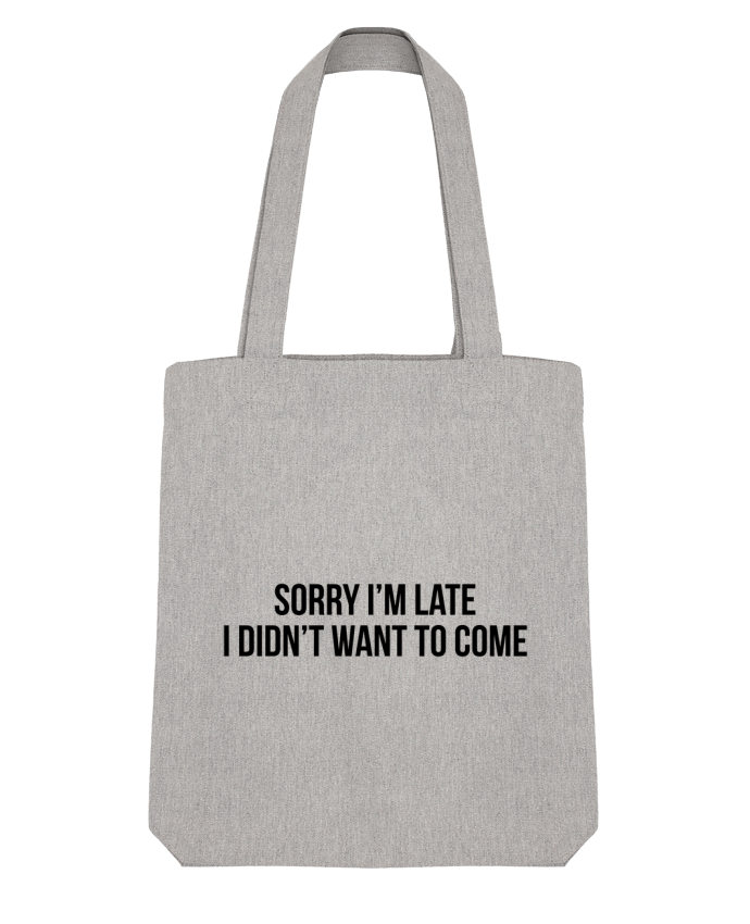Tote Bag Stanley Stella Sorry I'm late I didn't want to come 2 by Bichette 