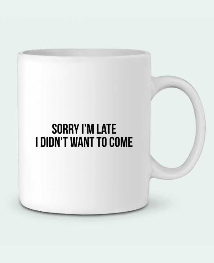 Ceramic Mug Sorry I'm late I didn't want to come 2 by Bichette