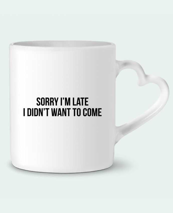 Mug Heart Sorry I'm late I didn't want to come 2 by Bichette