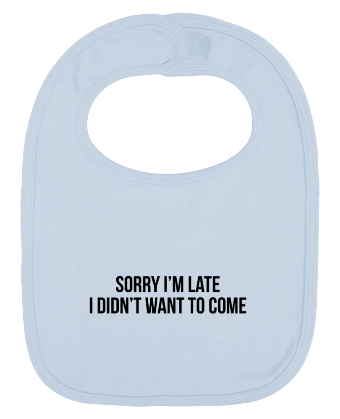 Bavoir bébé uni Sorry I'm late I didn't want to come 2 par Bichette