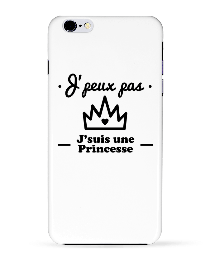 Case 3D iPhone 6+ J'peux pas j'suis une princesse, humour, citations, drôle de Benichan