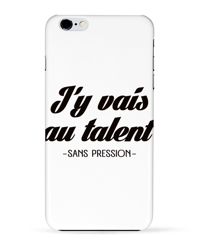 Case 3D iPhone 6+ J'y vais au talent.. Sans pression de Freeyourshirt.com