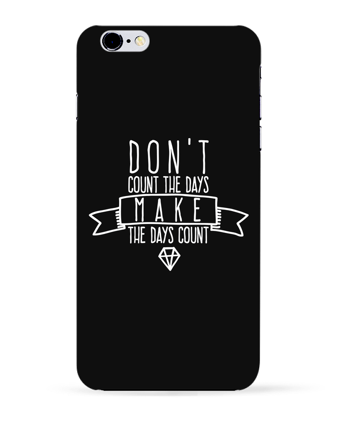  COQUE Iphone 6+ | Don't count the days make the days count - blanc de justsayin