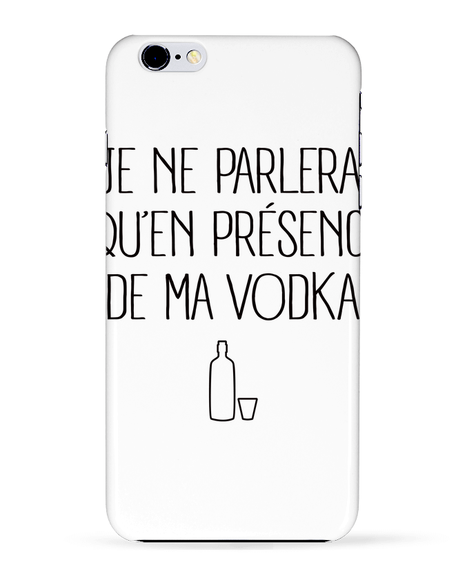 Carcasa Iphone 6+ Je ne porlerai qu'en présence de ma Vodka de Freeyourshirt.com