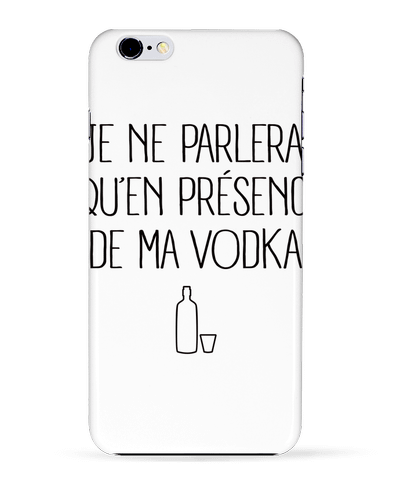  COQUE Iphone 6+ | Je ne parlerai qu'en présence de ma Vodka de Freeyourshirt.com