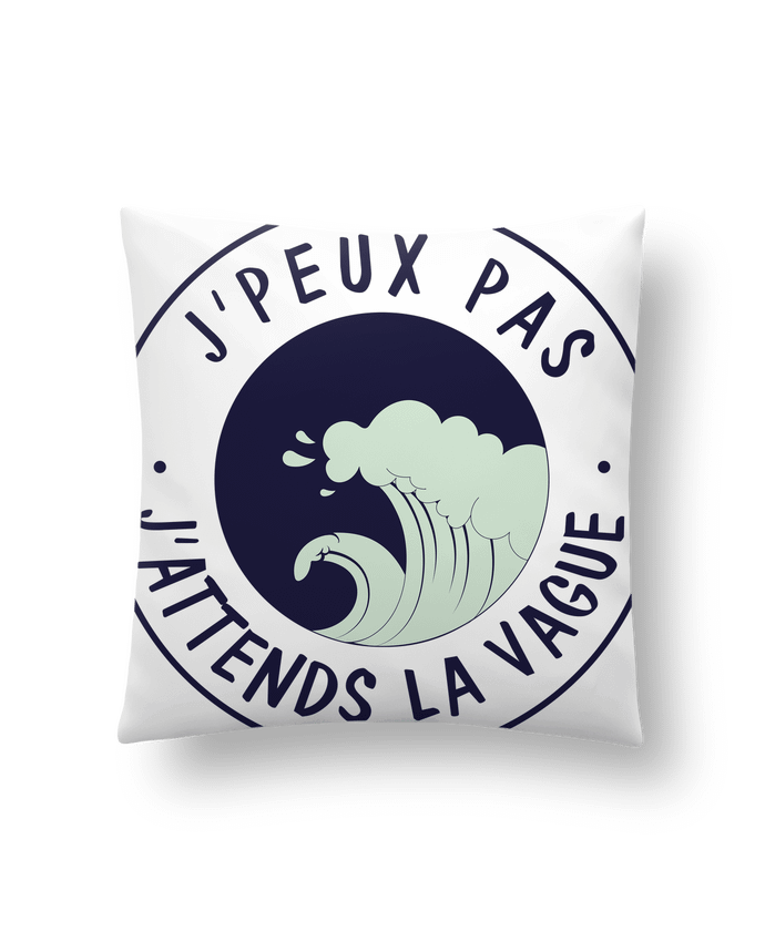 Cushion synthetic soft 45 x 45 cm Je peux pas j'attends la vague by FRENCHUP-MAYO