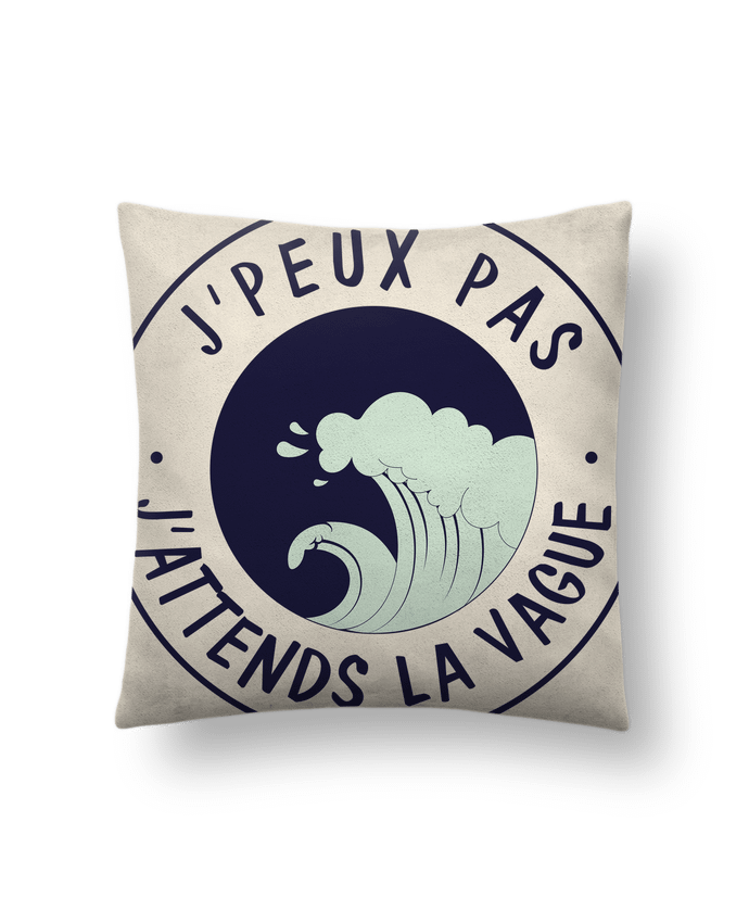 Cushion suede touch 45 x 45 cm Je peux pas j'attends la vague by FRENCHUP-MAYO