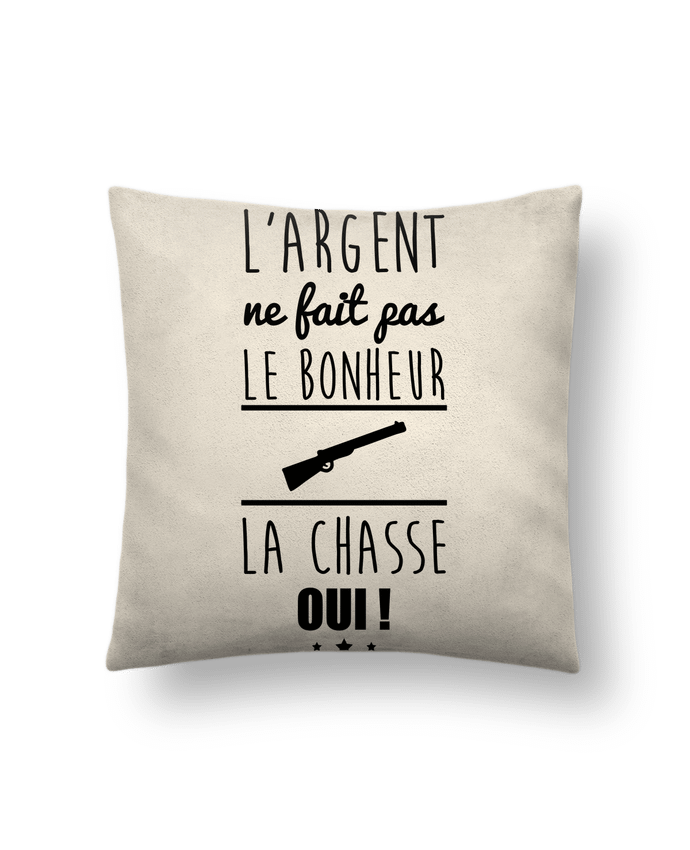 Coussin suédine L'argent ne fait pas le bonheur la chasse oui ! par Benichan